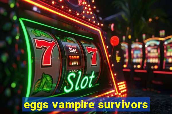 eggs vampire survivors